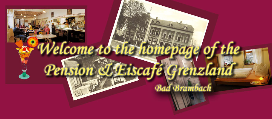 Welcome to the homepage of the Pension & Eiscafé Grenzland Bad Brambach